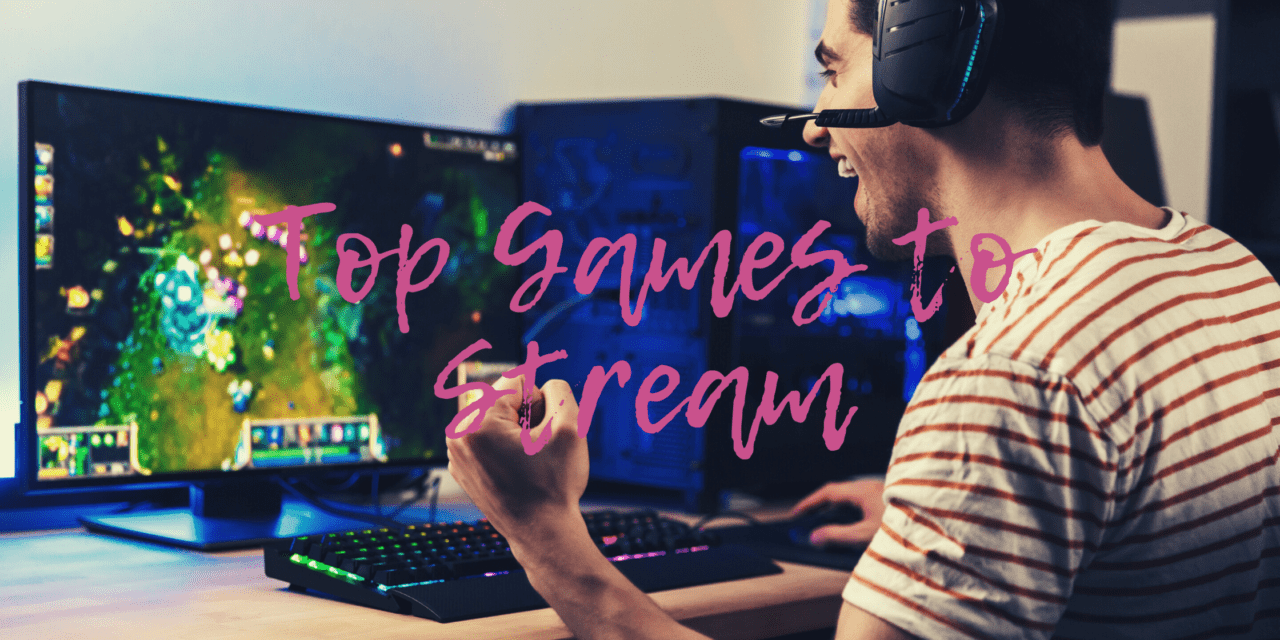 What Are the Top Games to Stream?