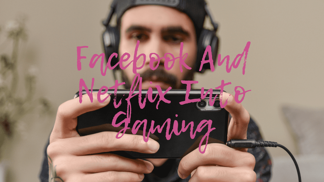 Facebook And Netflix Going into Gaming, And How Will It Impact Twitch Streamers And Marketers