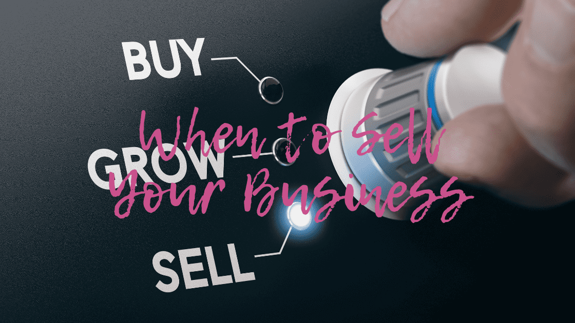 3 Major Tips for Recognizing When to Sell Your Business – and How to Actually Sell it!