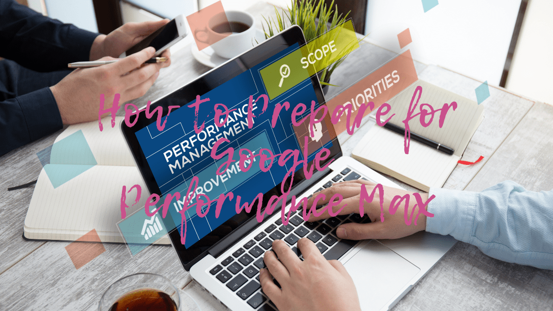 How to prepare for Google performance max
