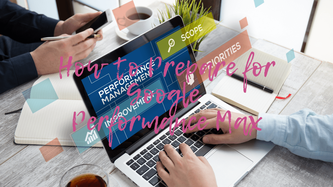 How To Prepare for Google Performance Max