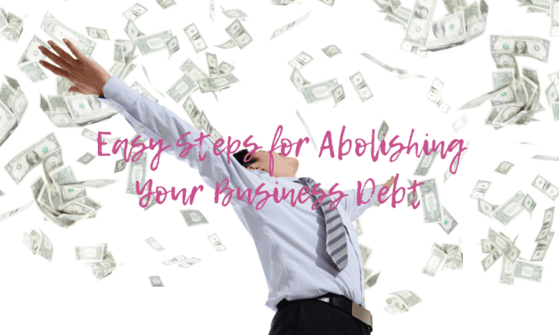 Easy Steps for Abolishing Your Business Debt