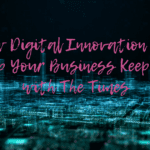 How Digital Innovation Can Help Your Business Keep Up with The Times