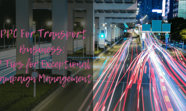 PPC For Transport Business: 7 Tips for Outstanding Campaign Management
