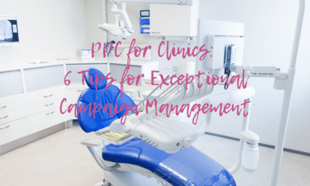 PPC for Clinics: 6 Tips for Outstanding Campaign Management