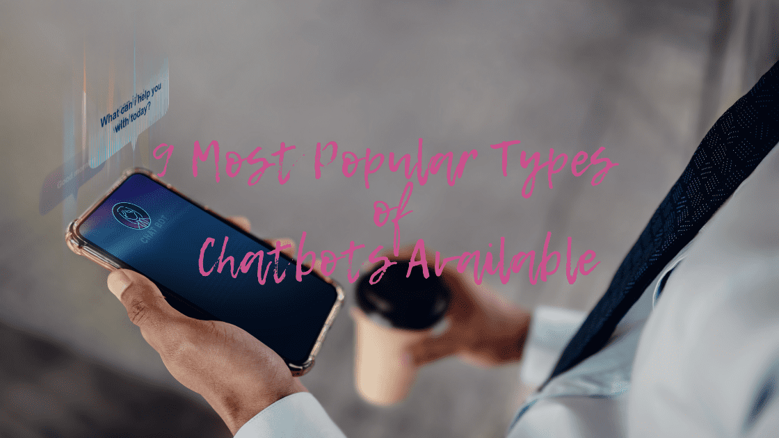 9 Most Popular Types of Chatbots Available