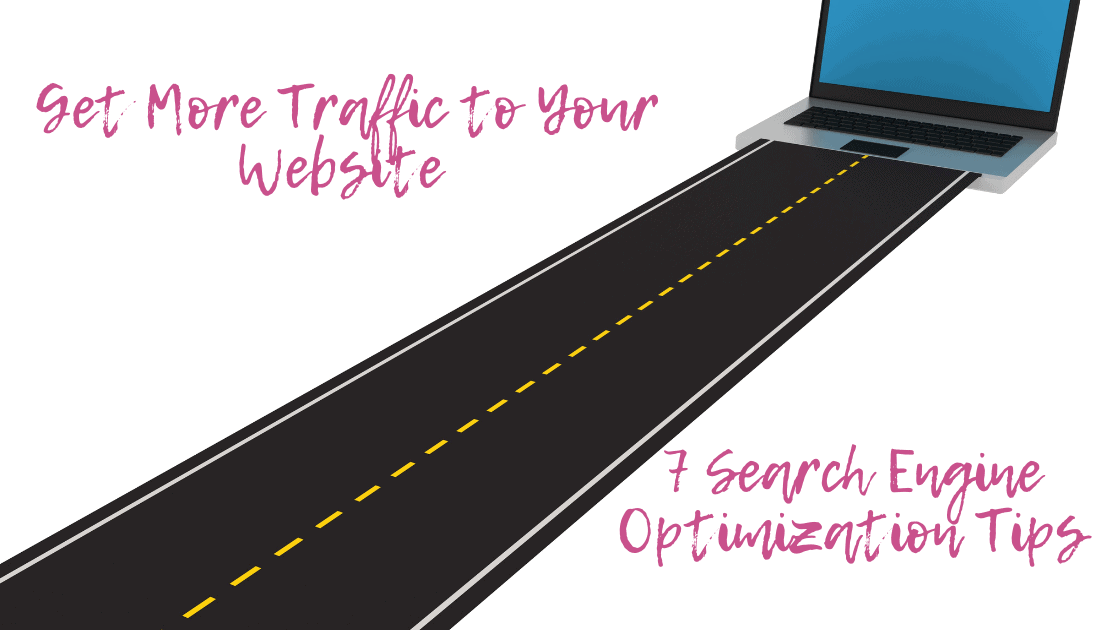 Get More Traffic to Your Website with These 7 Search Engine Optimization Tips