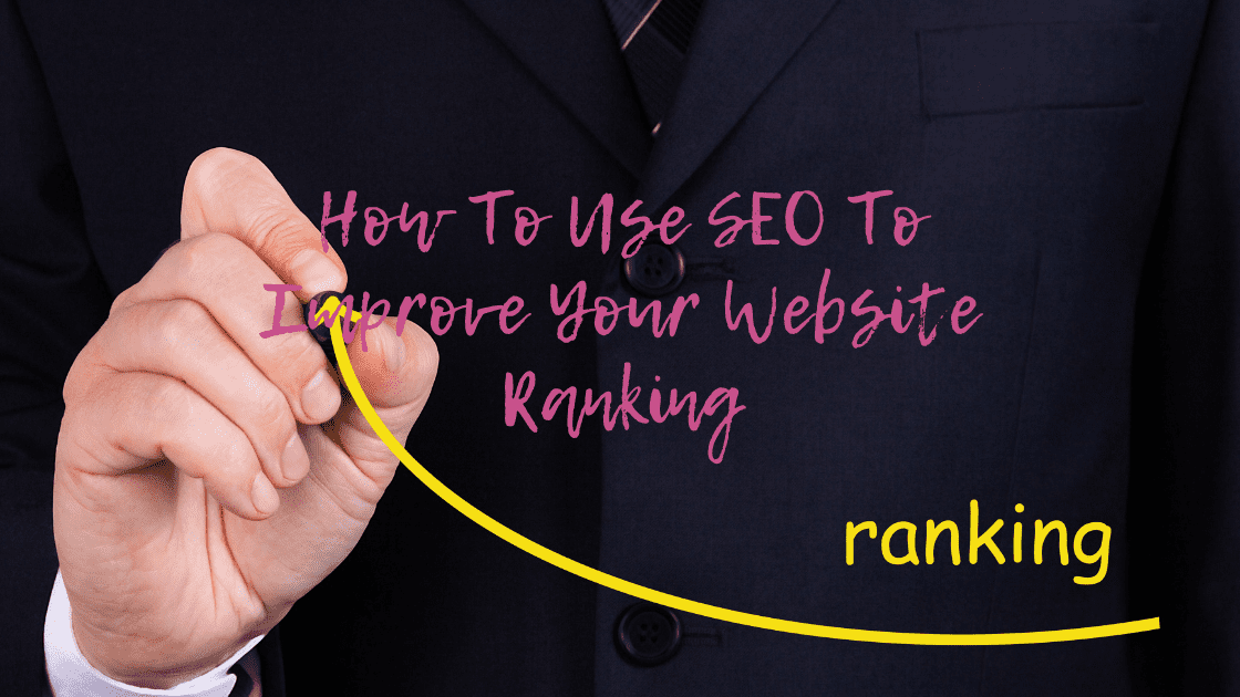 How To Use SEO To Improve Your Website Ranking