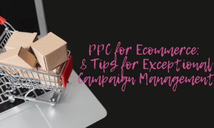 PPC for Ecommerce: 8 Tips for Exceptional Campaign Management