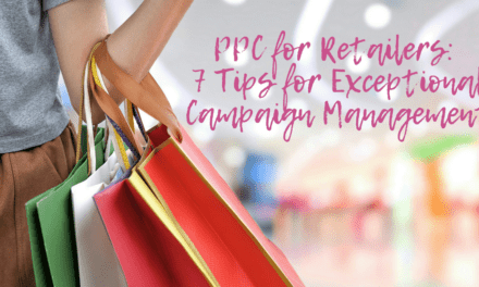PPC for Retailers: 7 Tips for Outstanding Campaign Management