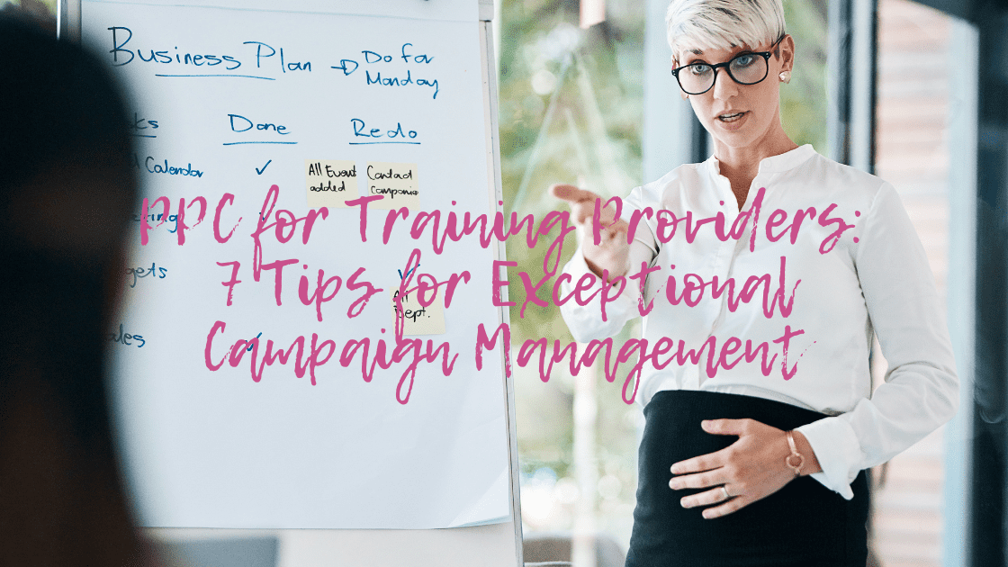 PPC for Training Providers: 7 Tips for Exceptional Campaign Management