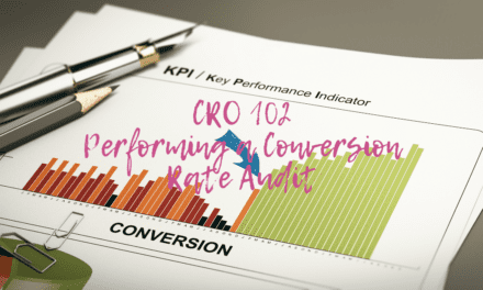 CRO 102: Performing a Conversion Rate Audit