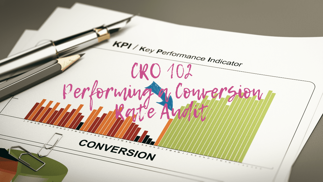 CRO 102: Performing a Conversion Rate Audit