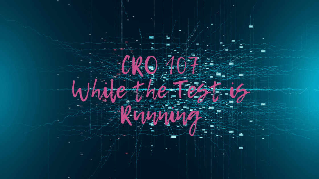 CRO 107: While the Test is Running