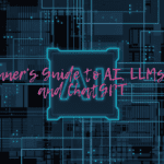 A Beginner’s Guide to AI, LLMs, Bard and ChatGPT